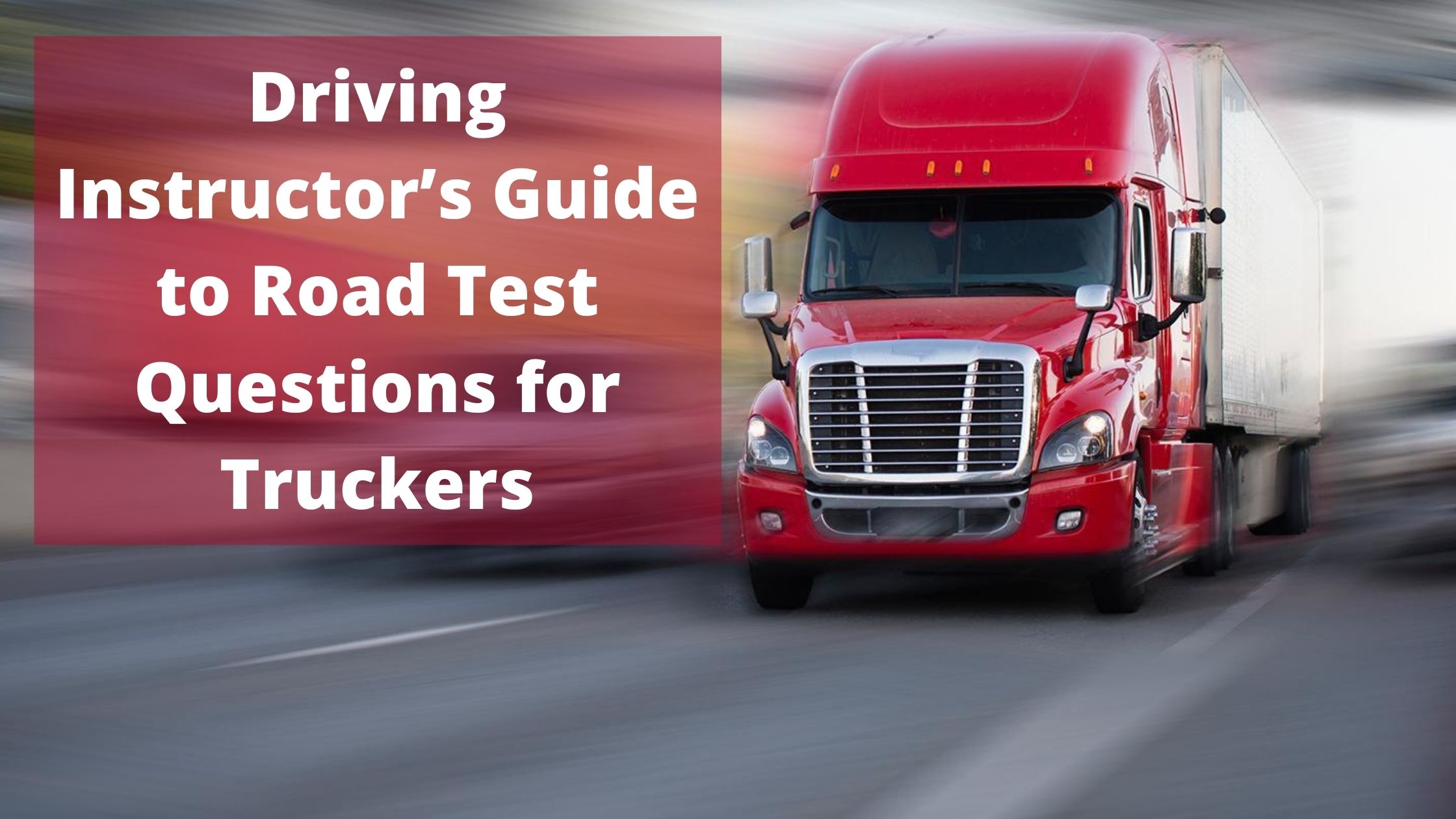 Driving Instructor’s Guide to Road Test Questions for Truckers