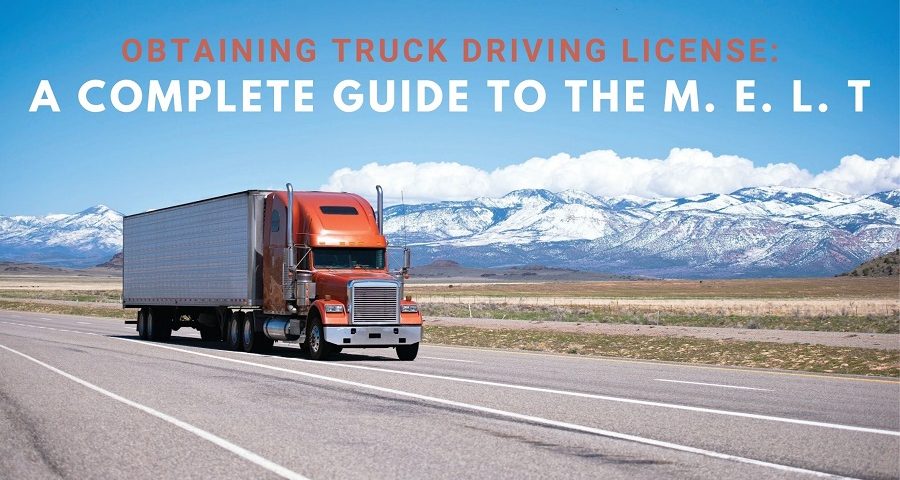 Obtaining Truck Driving License: A Complete Guide to the M. E. L. T